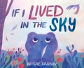 Cover: If I Lived in the Sky - Levine Querido