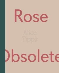 Enlarge image Cover: Alice Tippit: Rose Obsolete - DePaul University Art Museum