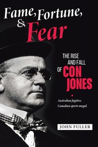 Enlarge image Cover: Fame, Fortune, and Fear: The Rise and Fall of Con Jones - Australian Fugitive, Canadian Sports Mogul - Tellwell Talent