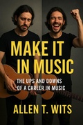 Cover: Make It In Music : The Ups and Downs of a Career in Music (Make It In Music Series, #3) - Top Artists 4 U LLC