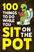 Cover: 100 Things To Do While You Sit On The Pot - Spotlight Media