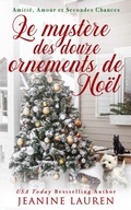 Cover: Le myst&egrave;re des douze ornements de No&euml;l (Amiti&eacute;, amour et deuxi&egrave;me chance, #4) - Littleford House Books
