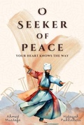 Cover: O Seeker of Peace, Your Heart Knows the Way - Hidayah Publishers