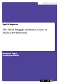 Cover: The Silent Struggle. Substance Abuse in Medical Professionals - GRIN Verlag