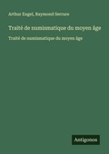 Cover: Trait&eacute; de numismatique du moyen &acirc;ge - Antigonos Verlag