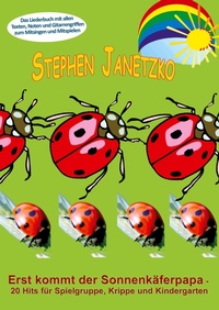 Abbildung von: Erst kommt der Sonnenkäferpapa - 20 Hits für Spielgruppe, Krippe und Kindergarten - Verlag Stephen Janetzko
