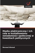 Cover: Media elektroniczne i ich rola w ksztaltowaniu swiadomosci spolecznej w kwestiach politycznych - Wydawnictwo Nasza Wiedza