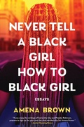 Cover: Never Tell a Black Girl How to Black Girl - Tiny Reparations Books