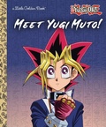 Cover: Meet Yugi Muto! (Yu-Gi-Oh!) - Golden Books Publishing Company, Inc.