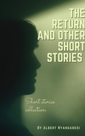 Cover: The Return And Other Short Stories - Albert Nyangaresi