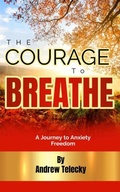 Cover: The Courage to Breathe: A Journey to Anxiety Freedom - Andrew Telecky Books