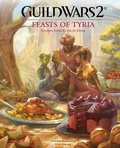 Cover: Guild Wars 2: Feasts of Tyria - Simon + Schuster LLC