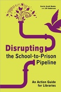 Cover: Disrupting the School-to-Prison Pipeline - Association of College & Research Libraries