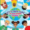 Cover: Let's Take Care of Each Other! In Our Colorful World - LTC Publishing