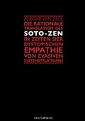 Cover: Die rationale Translation des Soto-Zen in Zeiten der dystopischen Empathie von evasiven Systemstrukturen - BoD - Books on Demand