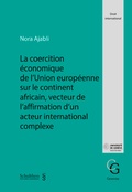 Cover: La coercition &eacute;conomique de l'union europ&eacute;enne sur le continent africain vecteur de l'affirmation d'un acteur international complexe - Schulthess Juristische Medien