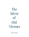 Cover: The Silver of Old Mirrors - The Voyage Out Press