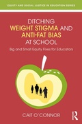 Cover: Ditching Weight Stigma and Anti-Fat Bias at School - Routledge