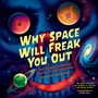 Cover: Why Space Will Freak You Out - Sourcebooks Explore