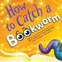Cover: How to Catch a Bookworm - Sourcebooks Wonderland