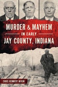 Cover: Murder & Mayhem in Early Jay County, Indiana - History Press