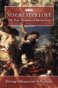 Cover: No Greater Love: The True Meaning of Martyrdom - Saint Benedict Press