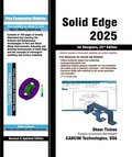 Cover: Solid Edge 2025 for Designers, 22nd Edition - Cadcim Technologies