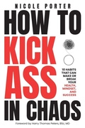 Cover: How to Kick Ass in Chaos - Porter Wellness Group Inc.