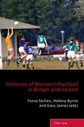 Cover: Histories of Women's Football in Britain and Ireland - Peter Lang Verlag