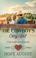 Cover: The Cowboy's City Girl (Cornerstone Ranch, #3) - Hope August Inc