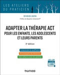 Cover: Adapter la th&eacute;rapie ACT pour les enfants, les adolescents et leurs parents - 2&egrave; &eacute;d. - Dunod