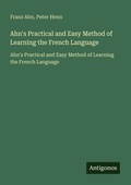 Cover: Ahn's Practical and Easy Method of Learning the French Language - Antigonos Verlag
