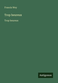 Enlarge image Cover: Trop heureux - Antigonos Verlag