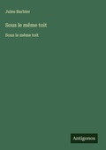 Cover: Sous le meme toit - Antigonos Verlag