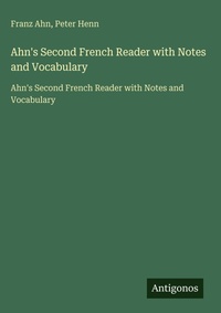 Enlarge image Cover: Ahn's Second French Reader with Notes and Vocabulary - Antigonos Verlag