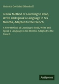 Cover: A New Method of Learning to Read, Write and Speak a Language in Six Months, Adapted to the French - Antigonos Verlag