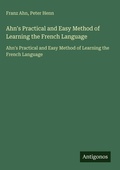 Cover: Ahn's Practical and Easy Method of Learning the French Language - Antigonos Verlag