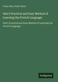 Enlarge image Cover: Ahn's Practical and Easy Method of Learning the French Language - Antigonos Verlag