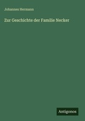 Cover: Zur Geschichte der Familie Necker - Antigonos Verlag