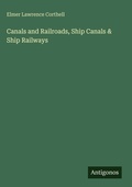 Cover: Canals and Railroads, Ship Canals & Ship Railways - Antigonos Verlag