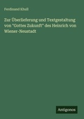 Cover: Zur UEberlieferung und Textgestaltung von "Gottes Zukunft" des Heinrich von Wiener-Neustadt - Antigonos Verlag