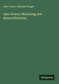 Cover: John Gowers' Minnesang und Ehezuchtbuechlein - Antigonos Verlag
