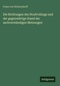 Cover: Die Richtungen des Strafvollzugs und der gegenwaertige Stand der sachverstaendigen Meinungen - Antigonos Verlag