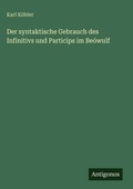 Cover: Der syntaktische Gebrauch des Infinitivs und Particips im Beowulf - Antigonos Verlag