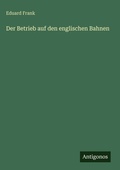 Cover: Der Betrieb auf den englischen Bahnen - Antigonos Verlag