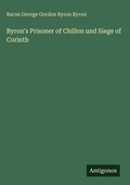 Cover: Byron's Prisoner of Chillon und Siege of Corinth - Antigonos Verlag