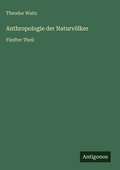 Cover: Anthropologie der Naturv&ouml;lker - Antigonos Verlag