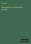 Cover: Sonnenblicke vom lateinischen Amerika - Antigonos Verlag