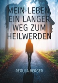 Cover: Mein Leben, ein langer Weg zum Heilwerden - BoD - Books on Demand