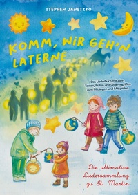 Abbildung von: Komm, wir geh'n Laterne - Die ultimative Liedersammlung zu St. Martin - Verlag Stephen Janetzko